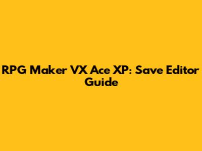 RPG Maker VX Ace XP: Save Editor Guide