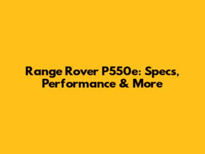 Range Rover P550e: Specs, Performance & More