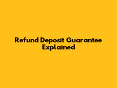 Refund Deposit Guarantee Explained