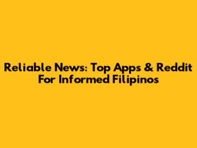 Reliable News: Top Apps & Reddit For Informed Filipinos