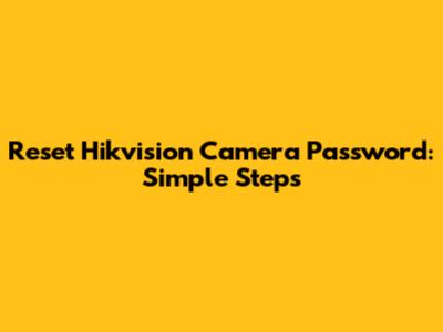 Reset Hikvision Camera Password: Simple Steps