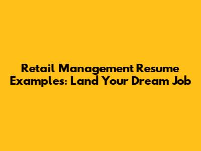 Retail Management Resume Examples: Land Your Dream Job