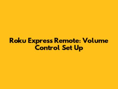 Roku Express Remote: Volume Control Set Up