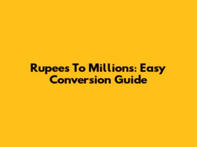 Rupees To Millions: Easy Conversion Guide