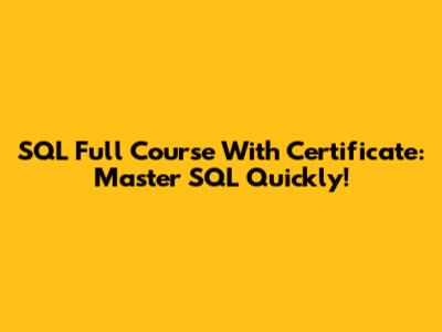 SQL Full Course With Certificate: Master SQL Quickly!