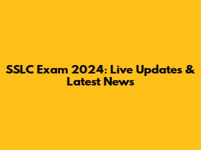 SSLC Exam 2024: Live Updates & Latest News
