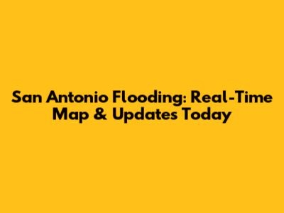 San Antonio Flooding: Real-Time Map & Updates Today