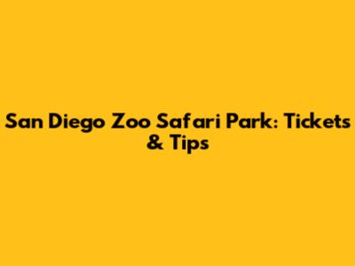 San Diego Zoo Safari Park: Tickets & Tips