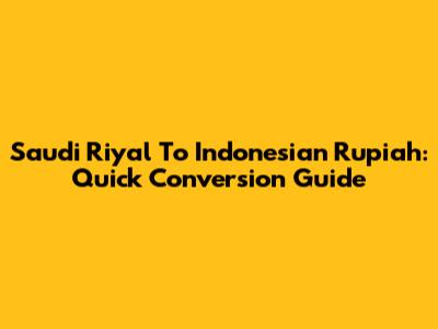 Saudi Riyal To Indonesian Rupiah: Quick Conversion Guide