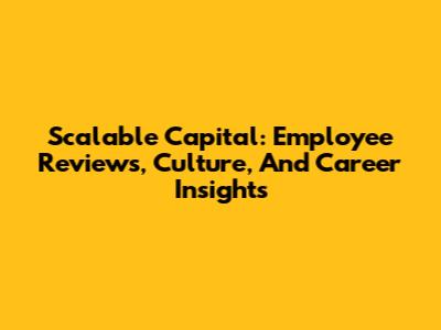 Scalable Capital: Employee Reviews, Culture, And Career Insights