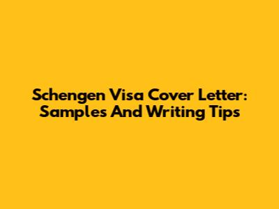 Schengen Visa Cover Letter: Samples And Writing Tips