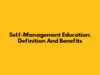 Self-Management Education: Definition And Benefits