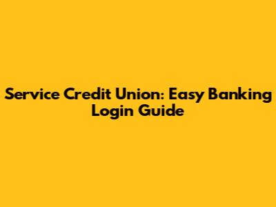Service Credit Union: Easy Banking Login Guide