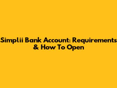 Simplii Bank Account: Requirements & How To Open