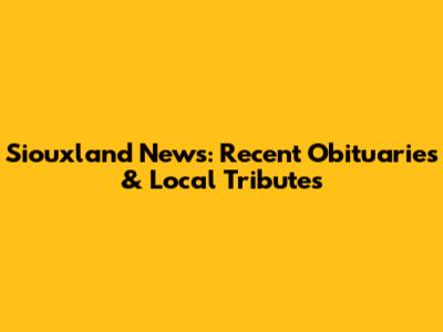 Siouxland News: Recent Obituaries & Local Tributes