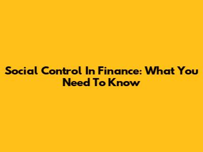Social Control In Finance: What You Need To Know