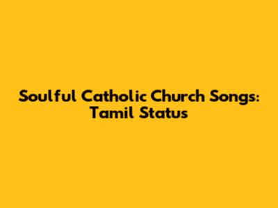 Soulful Catholic Church Songs: Tamil Status