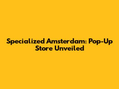 Specialized Amsterdam: Pop-Up Store Unveiled