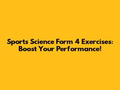 Sports Science Form 4 Exercises: Boost Your Performance!