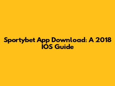Sportybet App Download: A 2018 IOS Guide