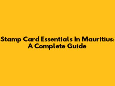 Stamp Card Essentials In Mauritius: A Complete Guide