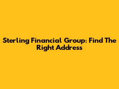 Sterling Financial Group: Find The Right Address