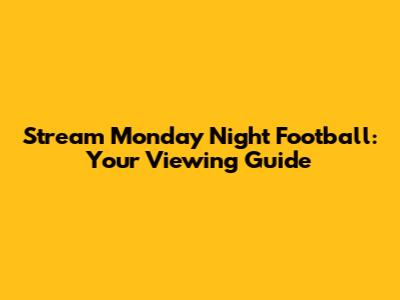 Stream Monday Night Football: Your Viewing Guide