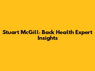Stuart McGill: Back Health Expert Insights