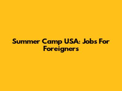 Summer Camp USA: Jobs For Foreigners