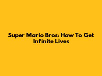 Super Mario Bros: How To Get Infinite Lives