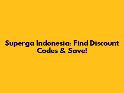 Superga Indonesia: Find Discount Codes & Save!