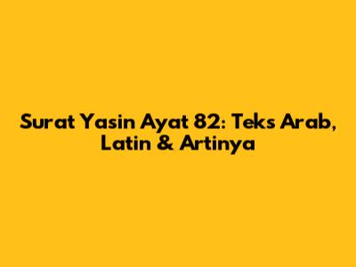 Surat Yasin Ayat 82: Teks Arab, Latin & Artinya