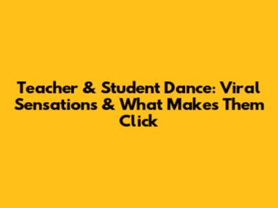 Teacher & Student Dance: Viral Sensations & What Makes Them Click