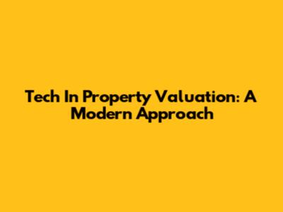 Tech In Property Valuation: A Modern Approach