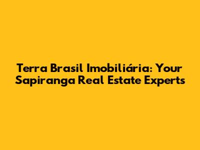 Terra Brasil Imobiliária: Your Sapiranga Real Estate Experts