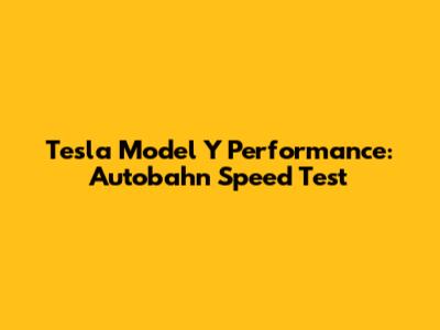 Tesla Model Y Performance: Autobahn Speed Test