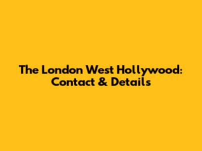 The London West Hollywood: Contact & Details