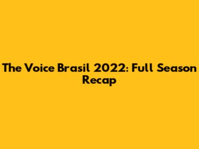 The Voice Brasil 2022: Full Season Recap