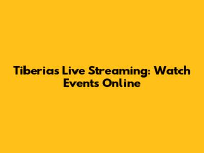 Tiberias Live Streaming: Watch Events Online