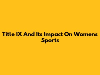 Title IX And Its Impact On Women's Sports