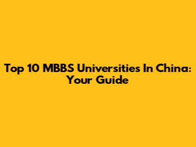 Top 10 MBBS Universities In China: Your Guide