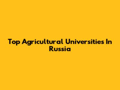 Top Agricultural Universities In Russia