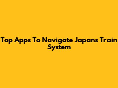 Top Apps To Navigate Japan's Train System