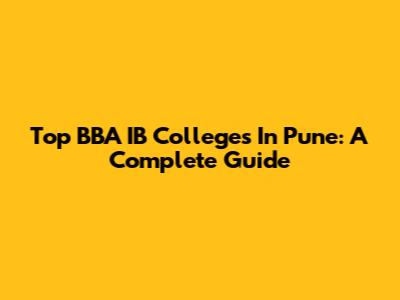 Top BBA IB Colleges In Pune: A Complete Guide