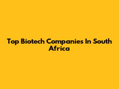 Top Biotech Companies In South Africa