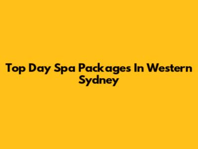 Top Day Spa Packages In Western Sydney