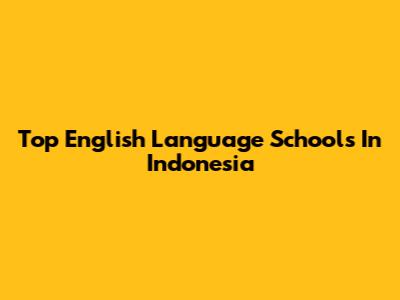 Top English Language Schools In Indonesia