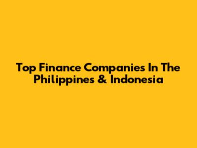 Top Finance Companies In The Philippines & Indonesia