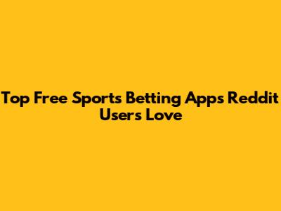 Top Free Sports Betting Apps Reddit Users Love