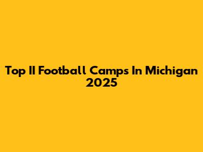 Top II Football Camps In Michigan 2025